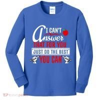 I Cant Answer That Just Do The Best You Can Kids Long Sleeve Shirt thumb 0