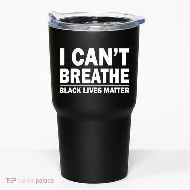 I Can't Breathe Black Lives Matter Tumbler