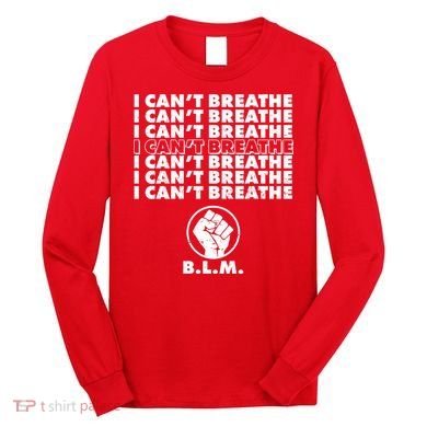 I Can't Breathe Black Lives Matter BLM Fist Long Sleeve Shirt