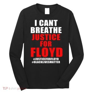 I Can't Breathe Justice For Floyd Long Sleeve Shirt