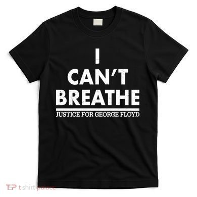 I Can't Breathe Justice For George Floyd Support BLM T-Shirt