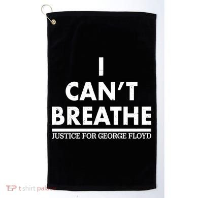 I Can't Breathe Justice For George Floyd Support BLM Golf Towel