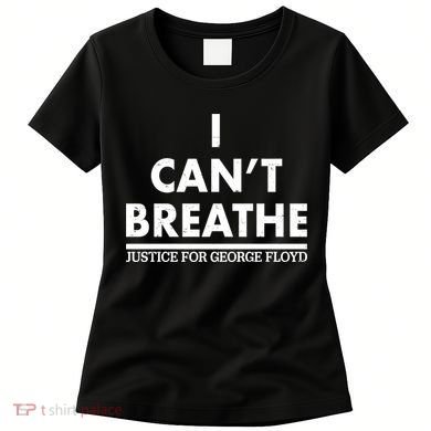 I Can't Breathe Justice For George Floyd Support BLM Women's T-Shirt