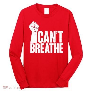 I Can't Breathe Protest Fist George Floyd Long Sleeve Shirt