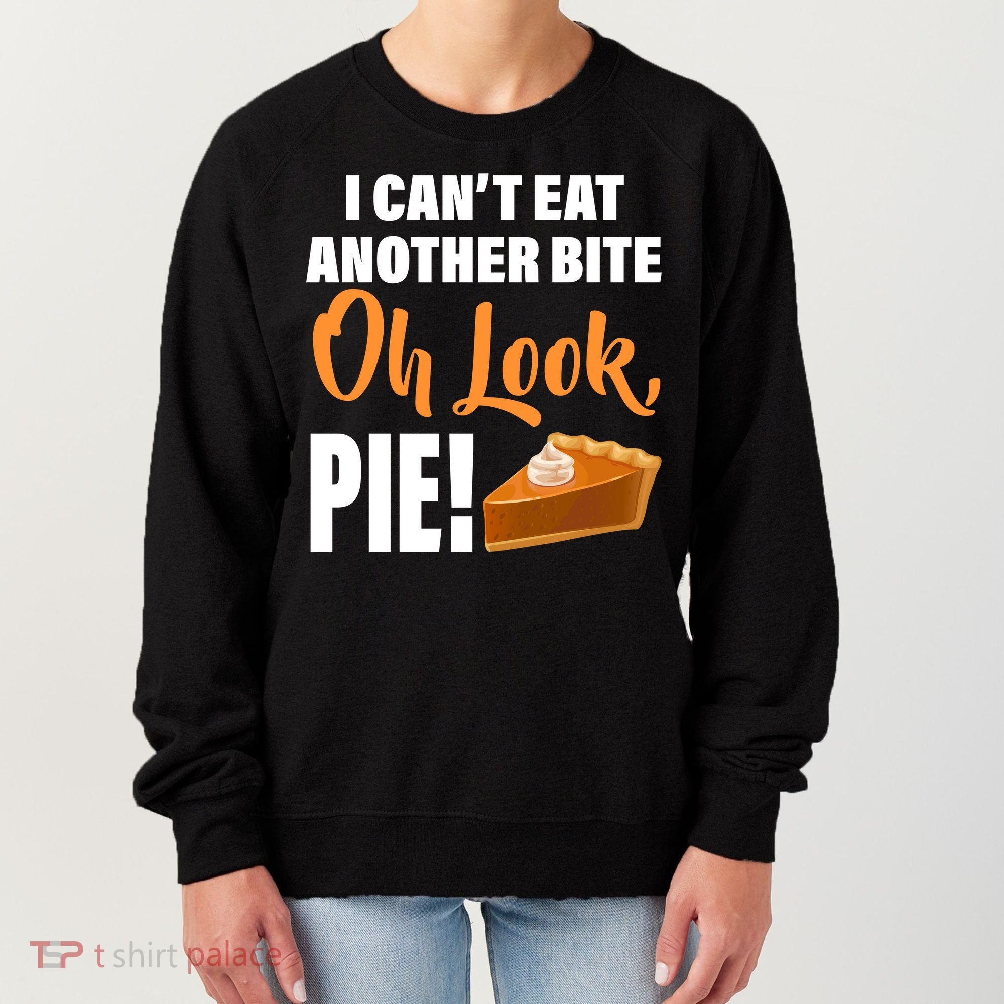 I Can't Eat Another Bite Oh Look PIE! Women's Sweatshirt