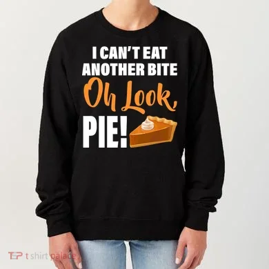 I Can't Eat Another Bite Oh Look PIE! Women's Sweatshirt