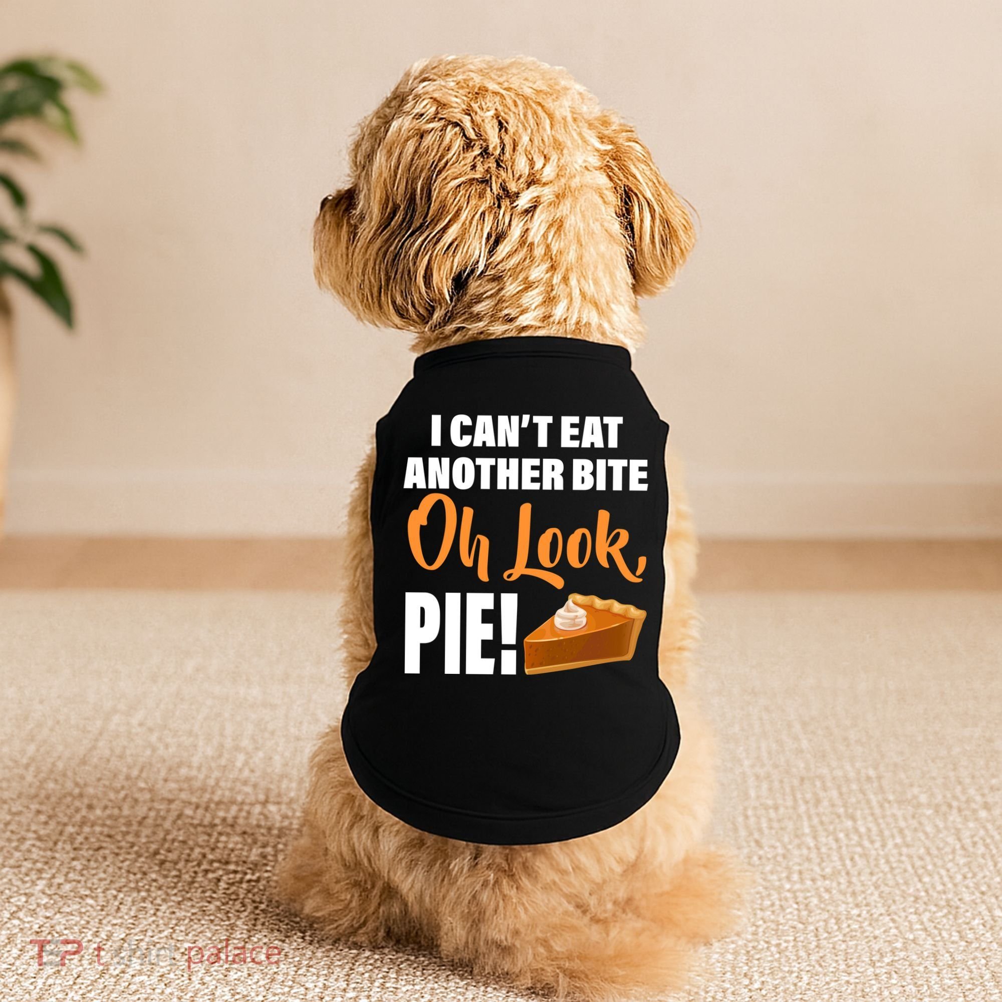 I Can't Eat Another Bite Oh Look PIE! Doggie Tank