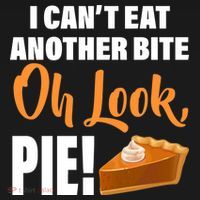 I Can't Eat Another Bite Oh Look PIE! T-Shirt thumb 7