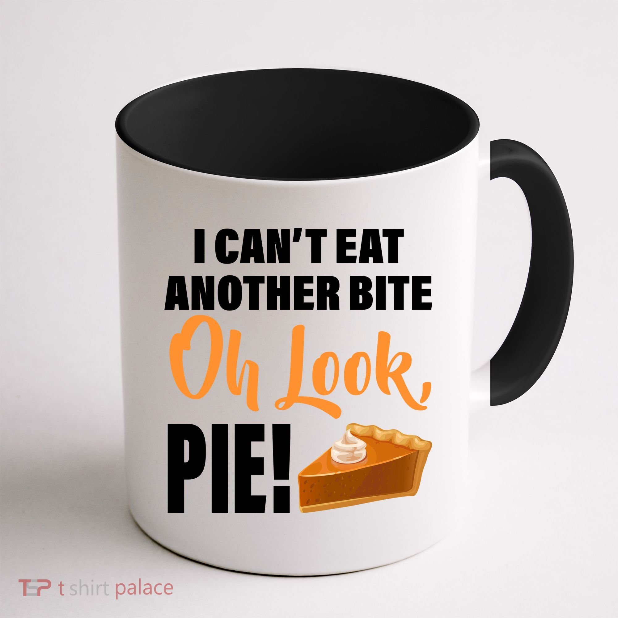 I Can't Eat Another Bite Oh Look PIE! Coffee Mug