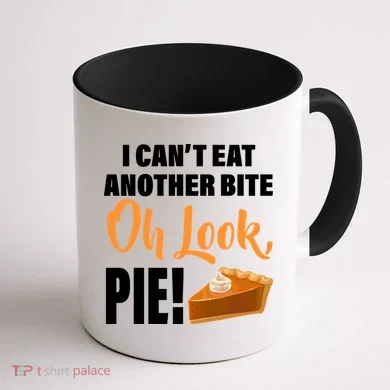 I Can't Eat Another Bite Oh Look PIE! Coffee Mug back