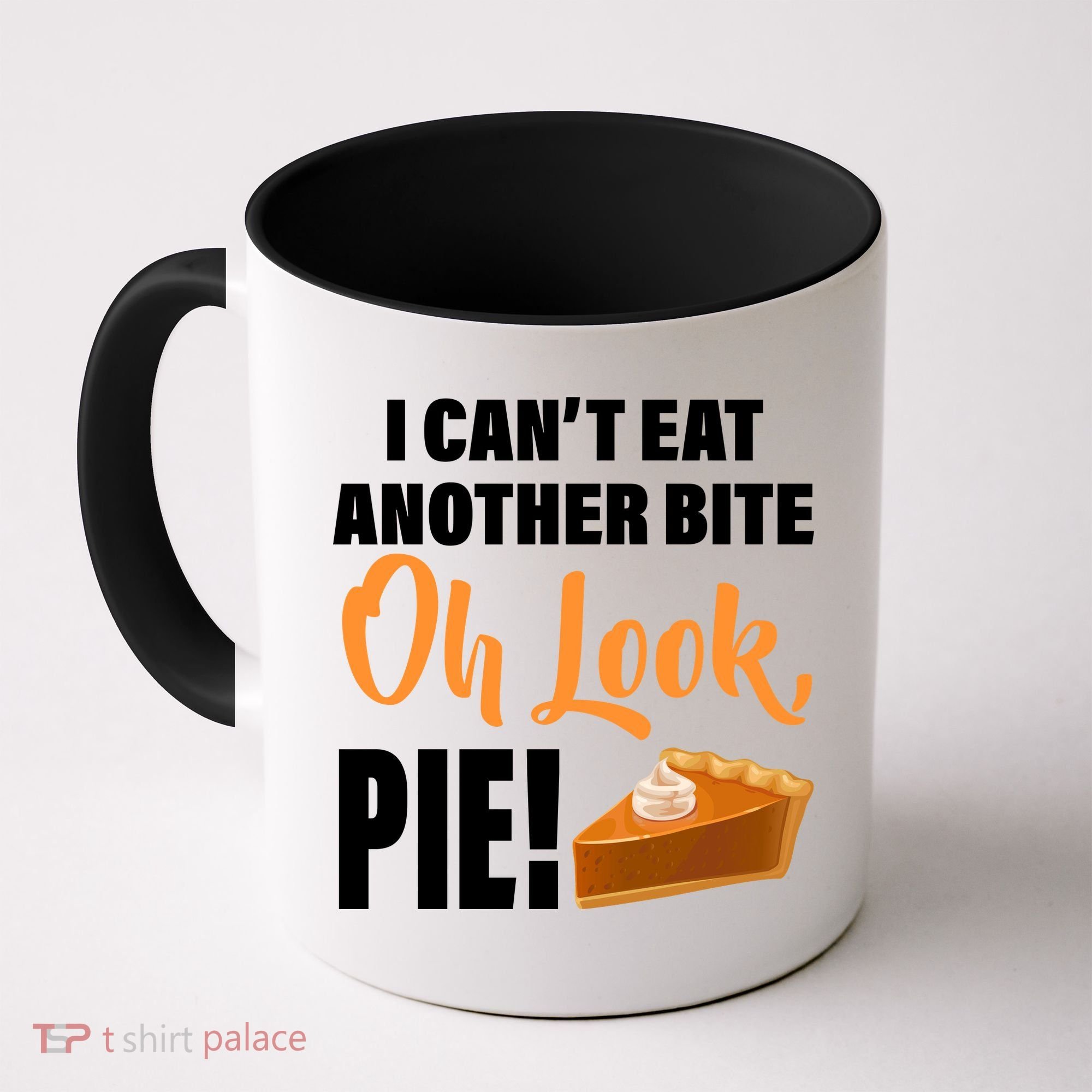 I Can't Eat Another Bite Oh Look PIE! Coffee Mug
