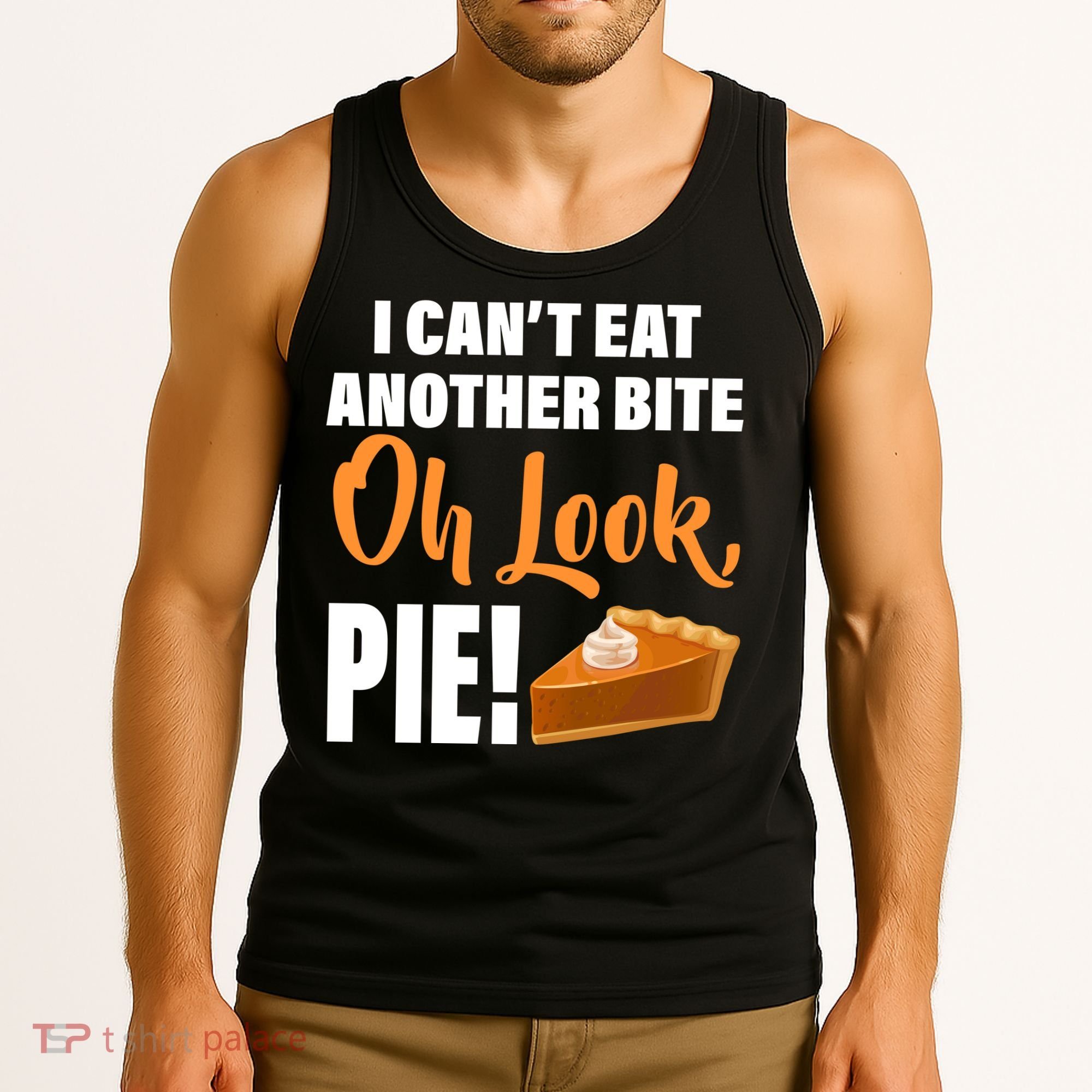 I Can't Eat Another Bite Oh Look PIE! Tank Top