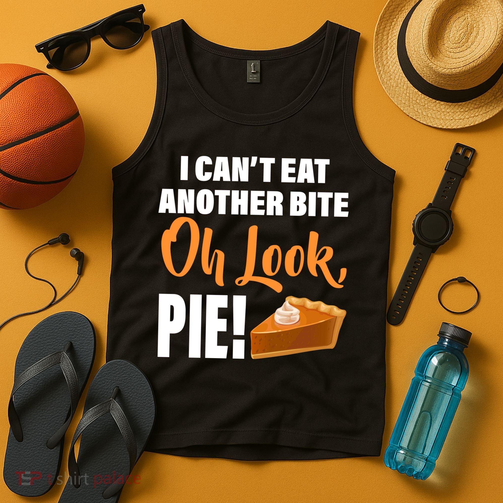 I Can't Eat Another Bite Oh Look PIE! Tank Top