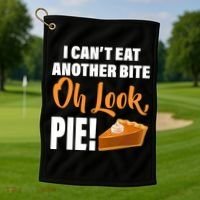 I Can't Eat Another Bite Oh Look PIE! Golf Towel thumb 1