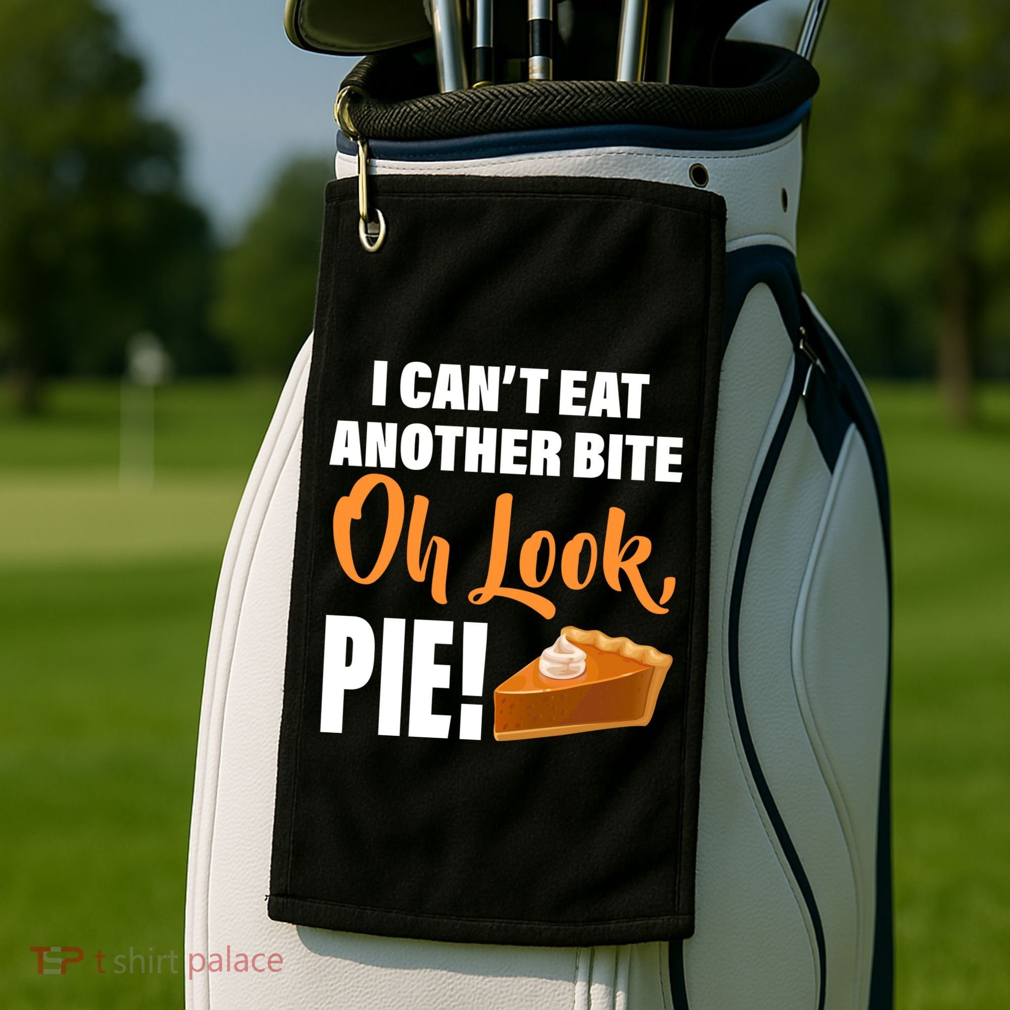 I Can't Eat Another Bite Oh Look PIE! Golf Towel
