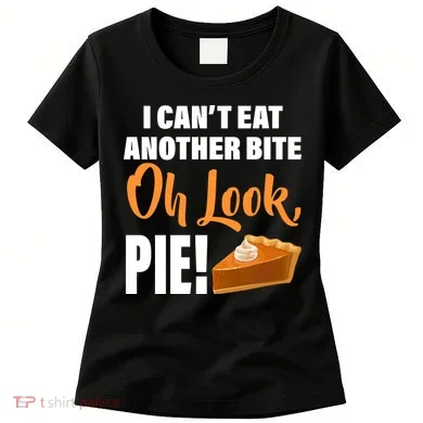 I Can't Eat Another Bite Oh Look PIE! Women's T-Shirt