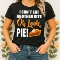 I Can't Eat Another Bite Oh Look PIE! Women's T-Shirt thumb 2