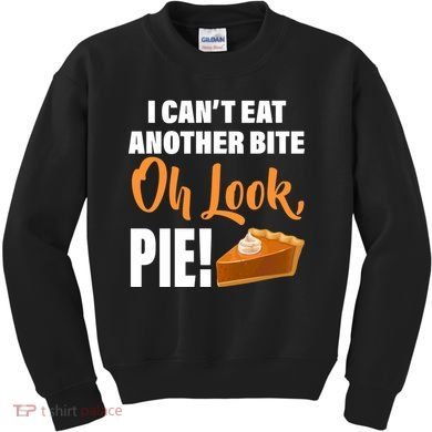 I Can't Eat Another Bite Oh Look PIE! Kids Sweatshirt