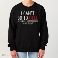 I Can't Go To Hell Satan Has A Restraining Order On Me Women's Sweatshirt thumb 0