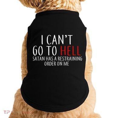 I Can't Go To Hell Satan Has A Restraining Order On Me Doggie Tank