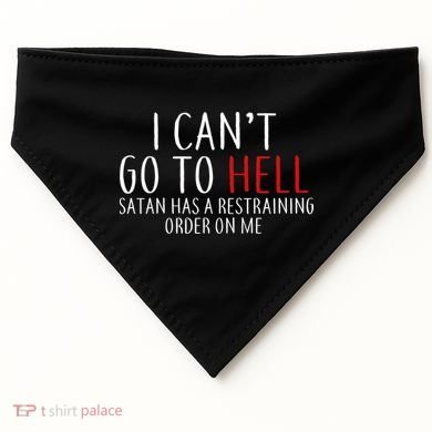 I Can't Go To Hell Satan Has A Restraining Order On Me USA-Made Doggie Bandana