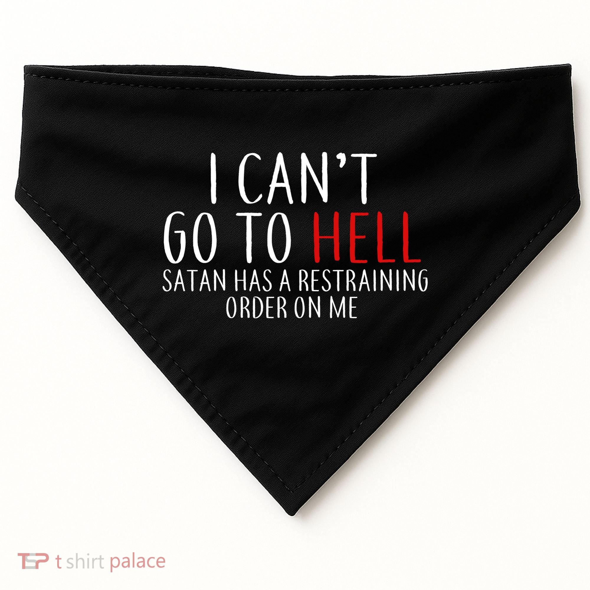 I Can't Go To Hell Satan Has A Restraining Order On Me USA-Made Doggie Bandana