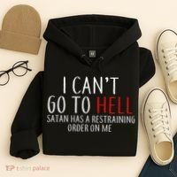I Can't Go To Hell Satan Has A Restraining Order On Me Hoodie thumb 4