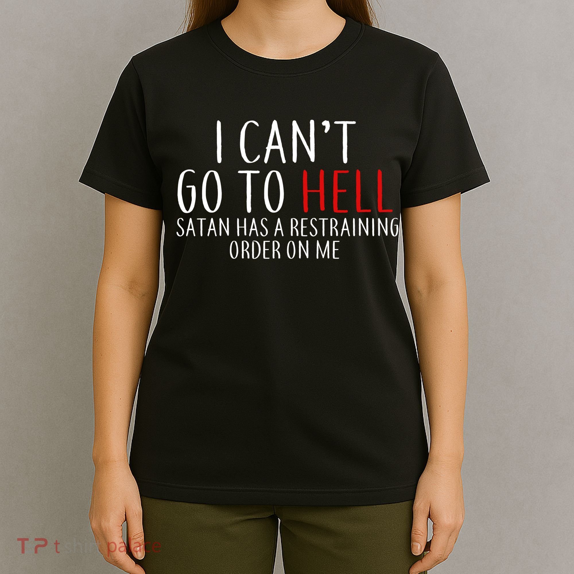 I Can't Go To Hell Satan Has A Restraining Order On Me T-Shirt