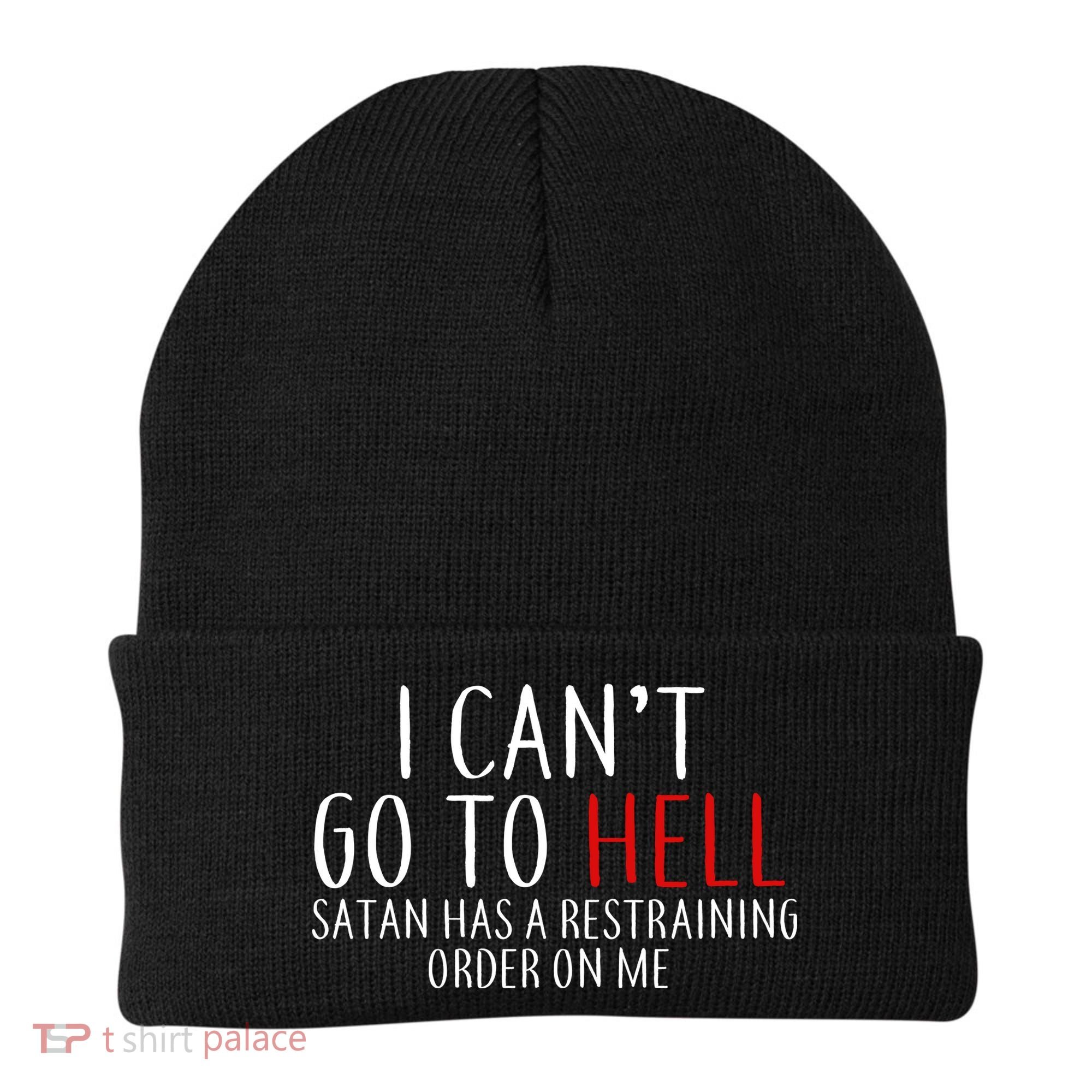 I Can't Go To Hell Satan Has A Restraining Order On Me Beanie