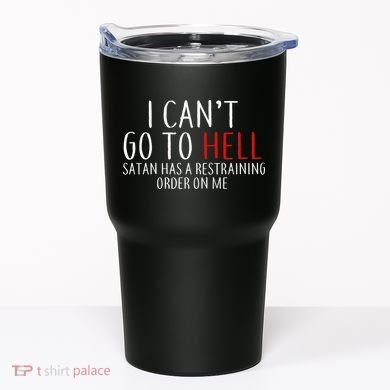 I Can't Go To Hell Satan Has A Restraining Order On Me Tumbler