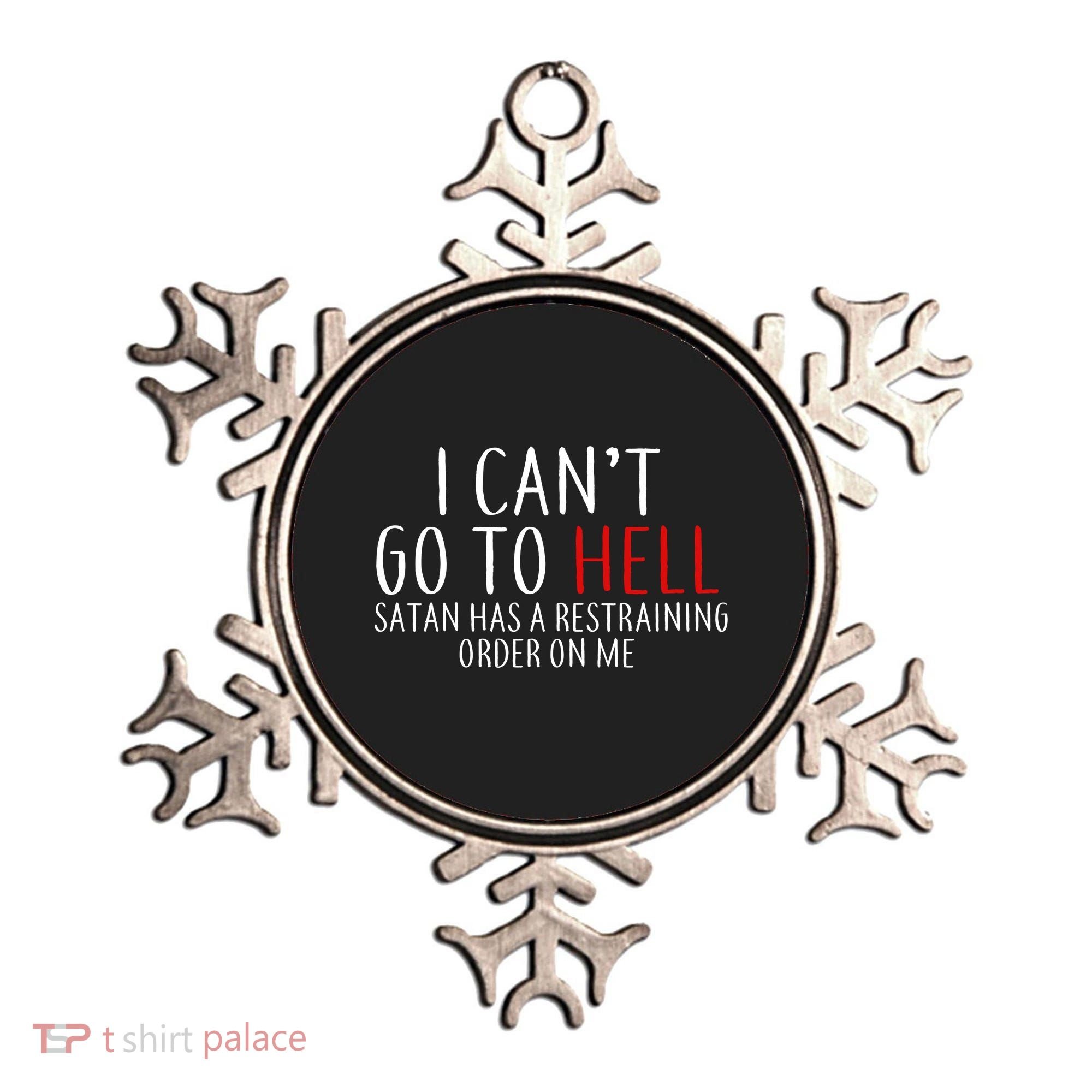 I Can't Go To Hell Satan Has A Restraining Order On Me Ornament