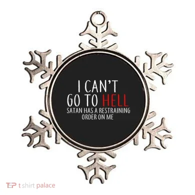I Can't Go To Hell Satan Has A Restraining Order On Me Ornament