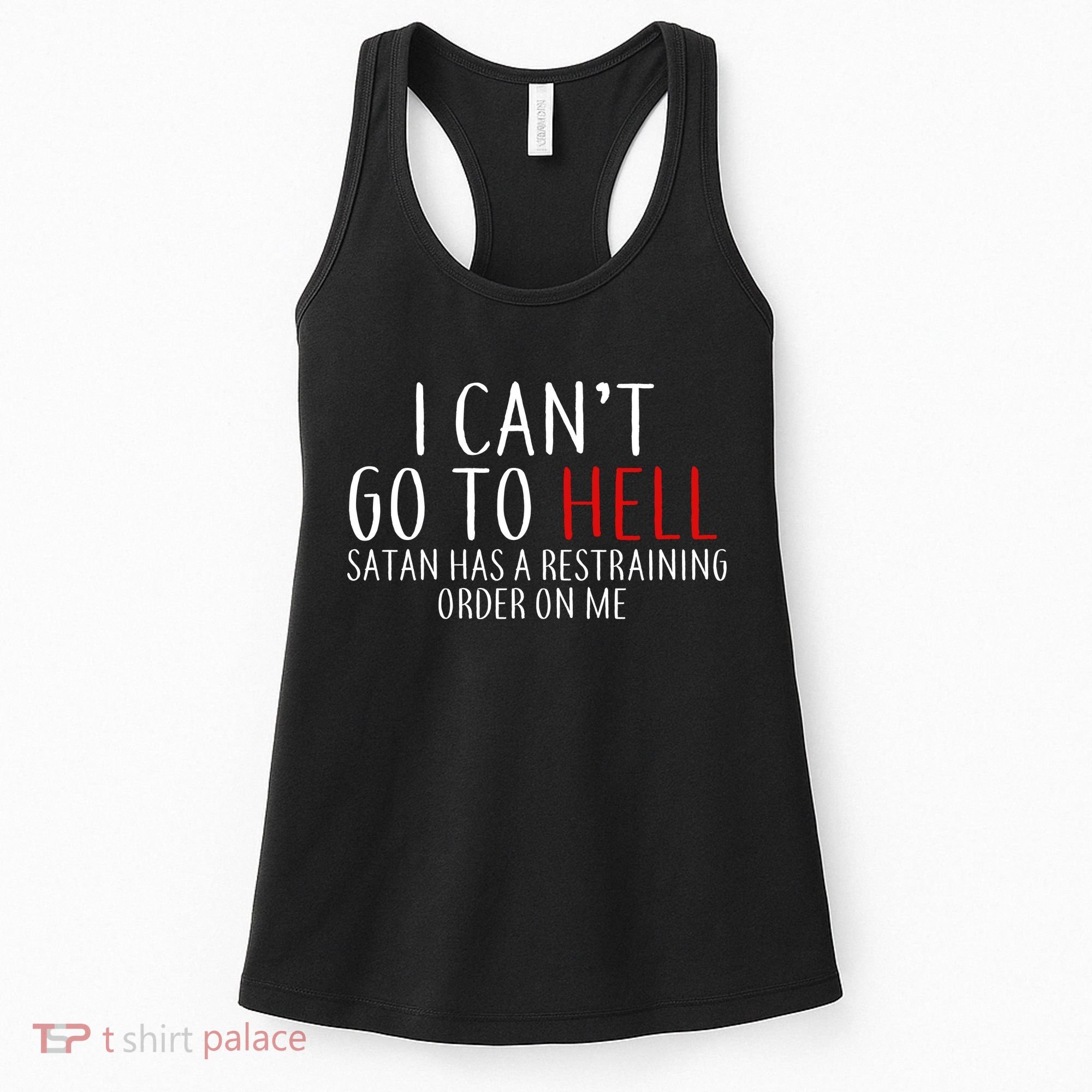 I Can't Go To Hell Satan Has A Restraining Order On Me Women's Tank Top