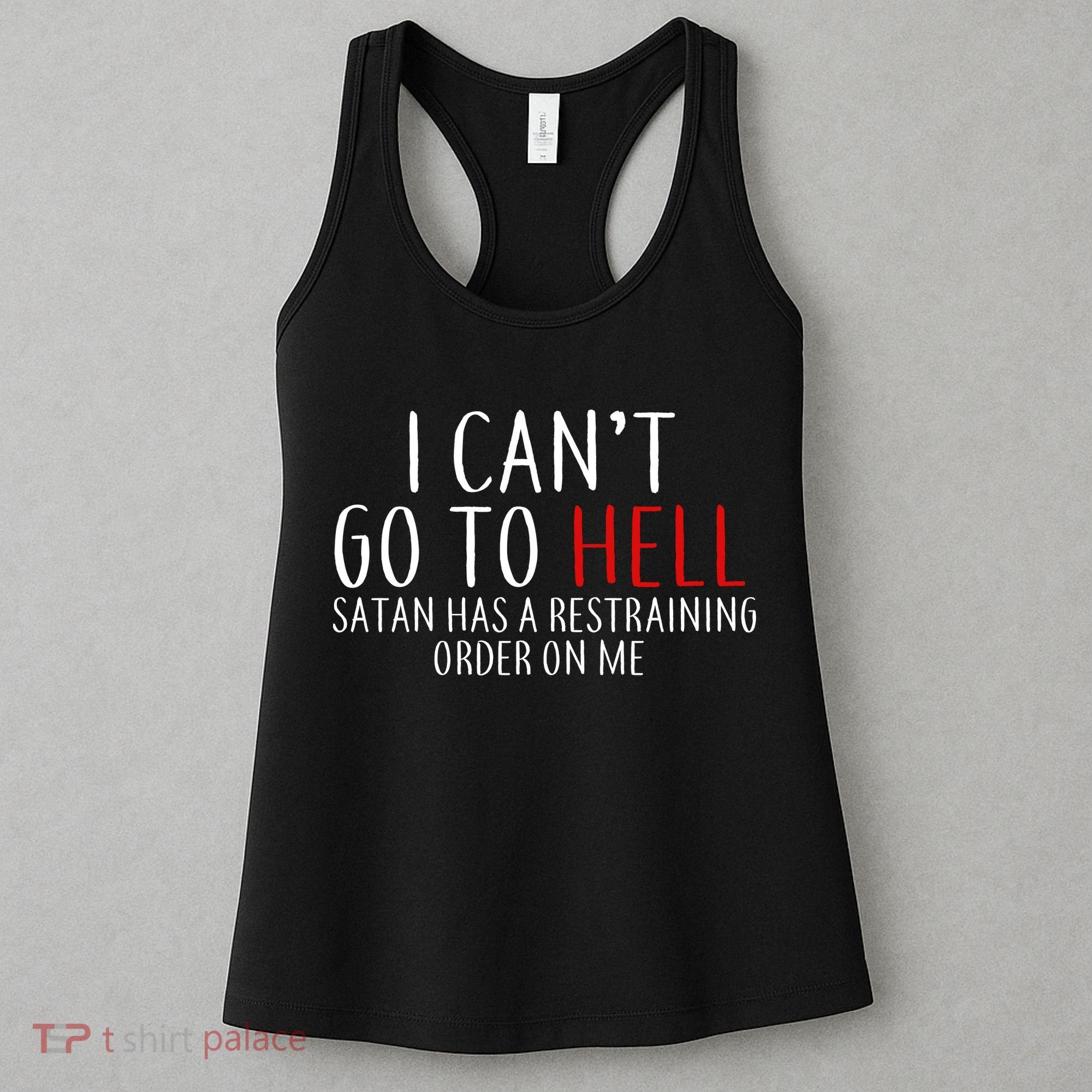 I Can't Go To Hell Satan Has A Restraining Order On Me Women's Tank Top