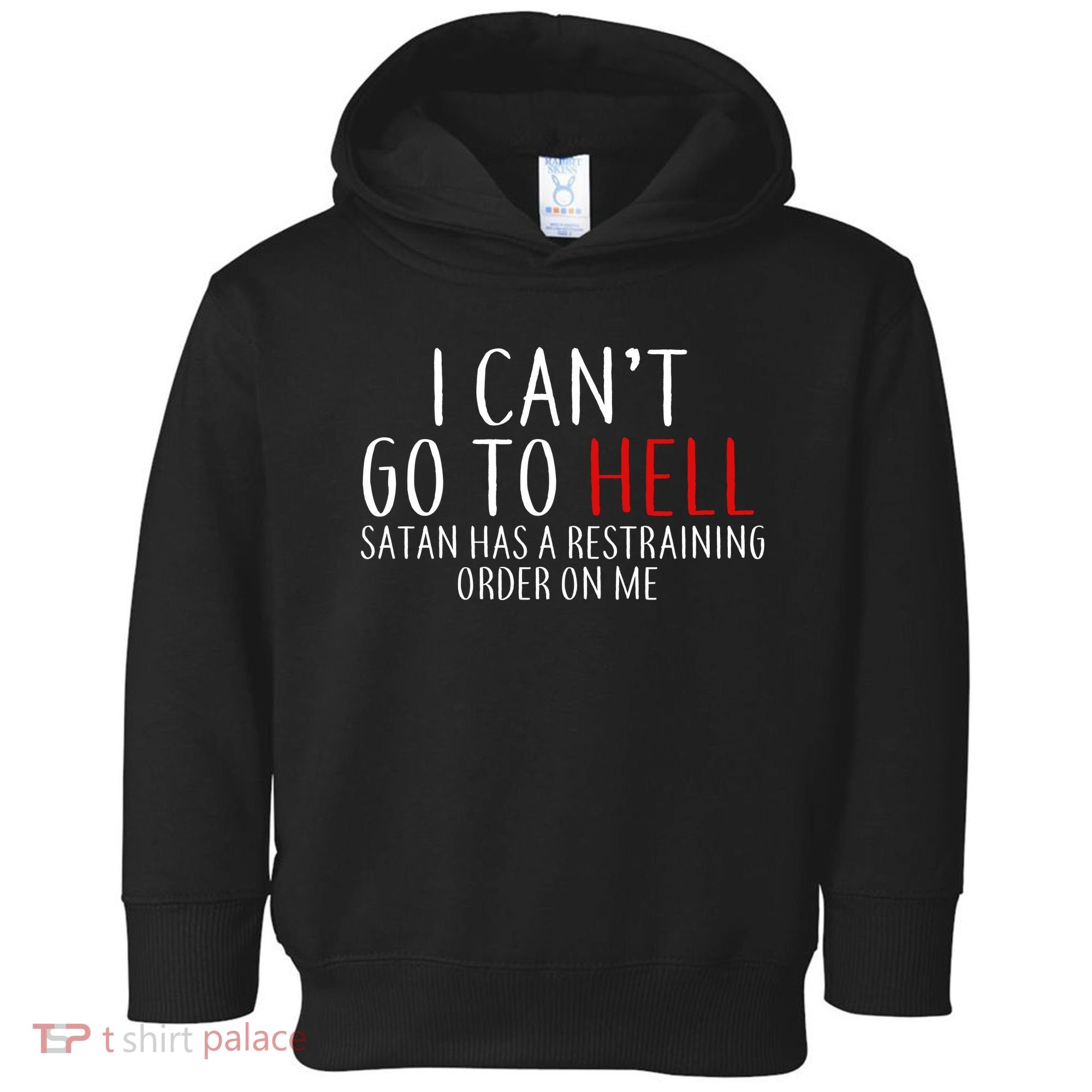 I Can't Go To Hell Satan Has A Restraining Order On Me Toddler Hoodie