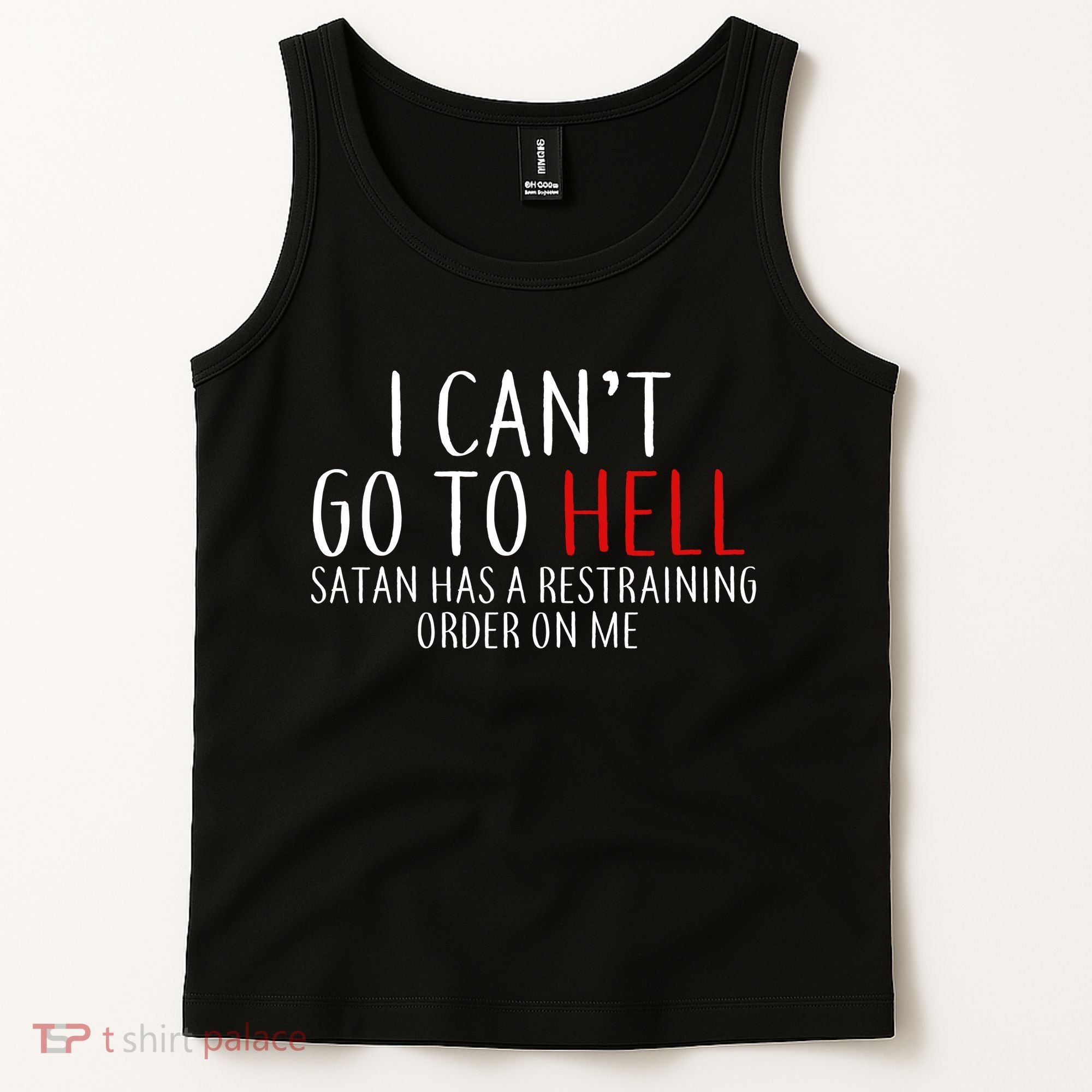 I Can't Go To Hell Satan Has A Restraining Order On Me Tank Top