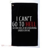 I Can't Go To Hell Satan Has A Restraining Order On Me Golf Towel thumb 0