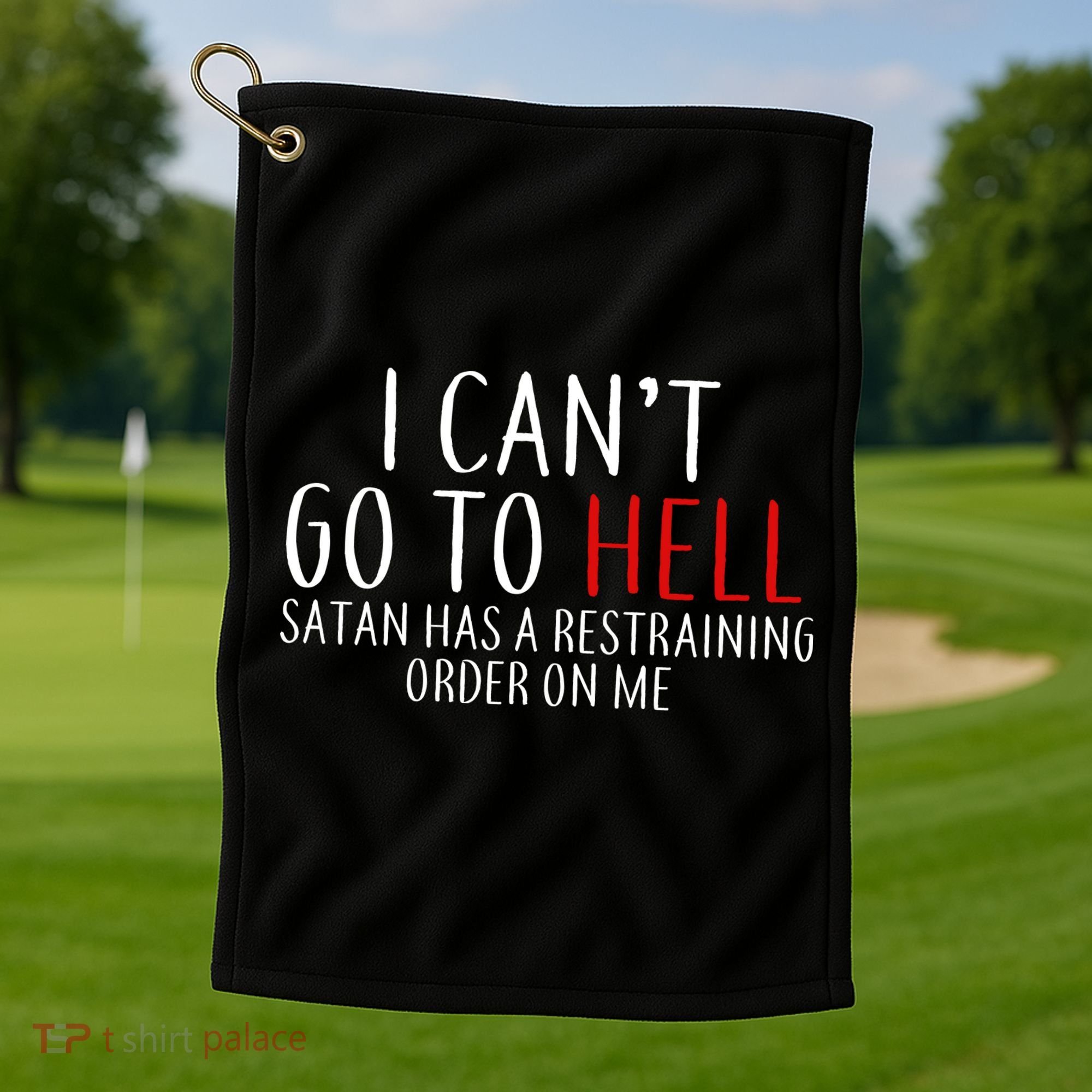 I Can't Go To Hell Satan Has A Restraining Order On Me Golf Towel