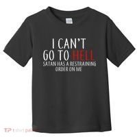 I Can't Go To Hell Satan Has A Restraining Order On Me Toddler T-Shirt thumb 0