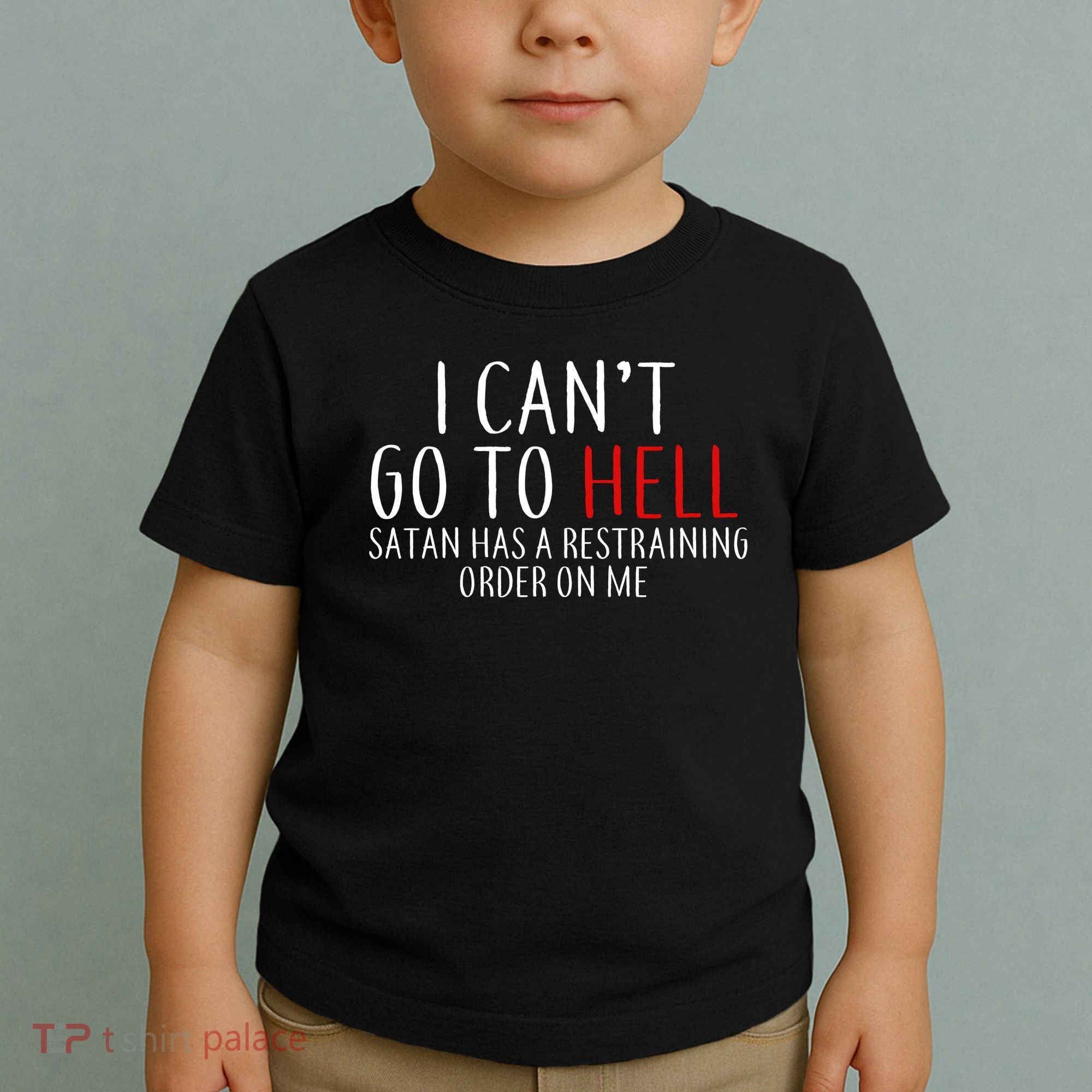 I Can't Go To Hell Satan Has A Restraining Order On Me Toddler T-Shirt