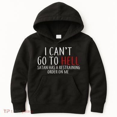 I Can't Go To Hell Satan Has A Restraining Order On Me Kids Hoodie