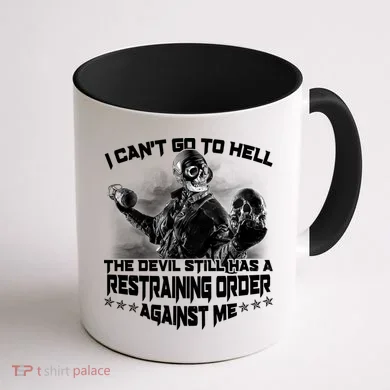 I Can't Go To Hell The Devil Has A Restraining Order Against Me Coffee Mug back
