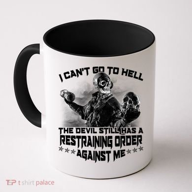 I Can't Go To Hell The Devil Has A Restraining Order Against Me Coffee Mug