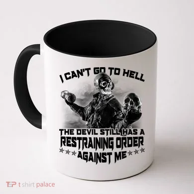 I Can't Go To Hell The Devil Has A Restraining Order Against Me Coffee Mug