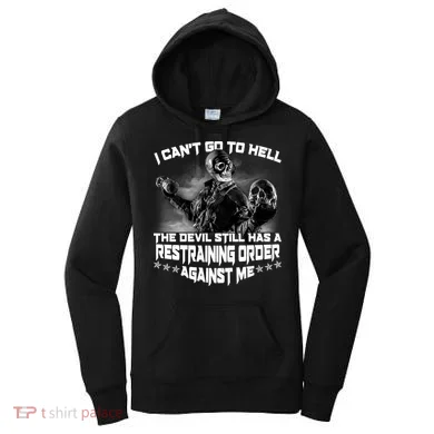 I Can't Go To Hell The Devil Has A Restraining Order Against Me Women's Hoodie