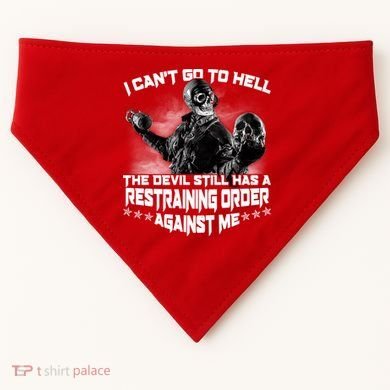 I Can't Go To Hell The Devil Has A Restraining Order Against Me USA-Made Doggie Bandana