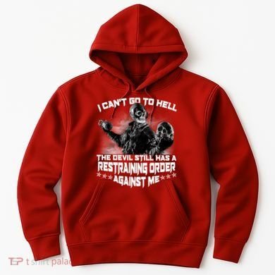 I Can't Go To Hell The Devil Has A Restraining Order Against Me Hoodie