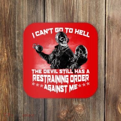 I Can't Go To Hell The Devil Has A Restraining Order Against Me Coaster