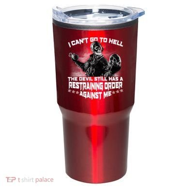 I Can't Go To Hell The Devil Has A Restraining Order Against Me Tumbler