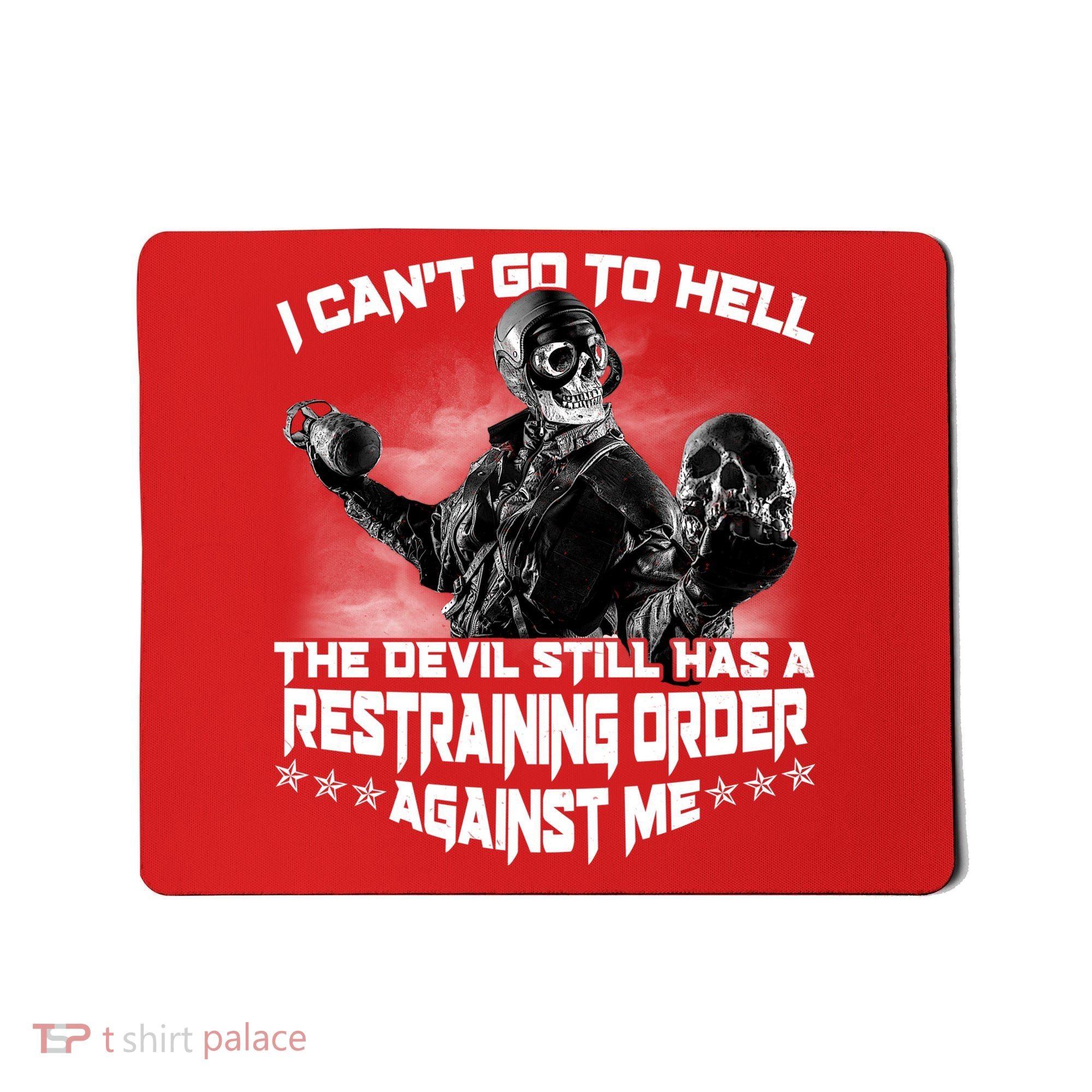 I Can't Go To Hell The Devil Has A Restraining Order Against Me Mousepad
